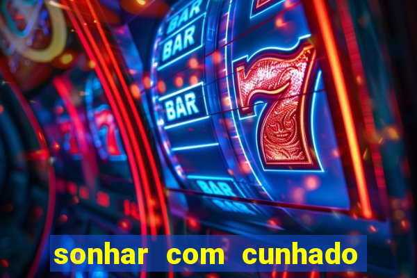 sonhar com cunhado que bicho jogar